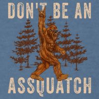 DonT Be An Assquatch Outdoor Sasquatch Funny Bigfoot Garment-Dyed Sweatshirt