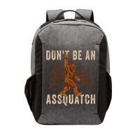 DonT Be An Assquatch Outdoor Sasquatch Funny Bigfoot Vector Backpack