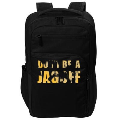 DonT Be A Jagoff Pittsburghese Distressed Impact Tech Backpack