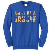 DonT Be A Jagoff Pittsburghese Distressed Tall Sweatshirt