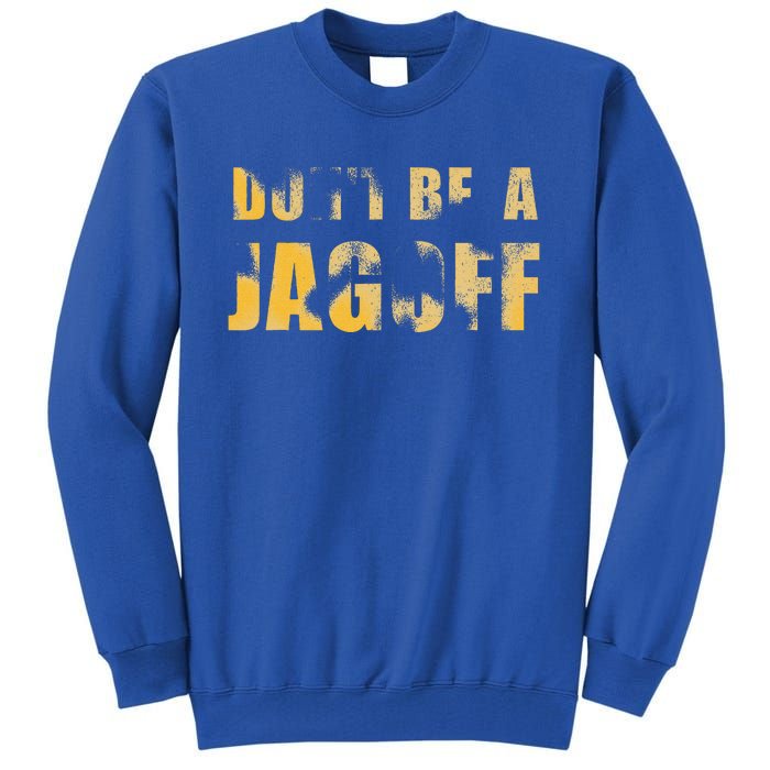 DonT Be A Jagoff Pittsburghese Distressed Tall Sweatshirt