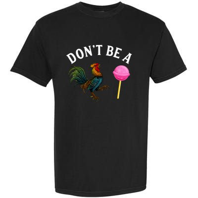 DonT Be A Rooster Lollipop Cock Garment-Dyed Heavyweight T-Shirt