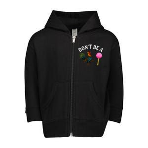 DonT Be A Rooster Lollipop Cock Toddler Zip Fleece Hoodie