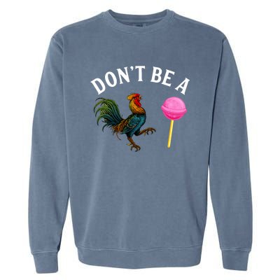 DonT Be A Rooster Lollipop Cock Garment-Dyed Sweatshirt