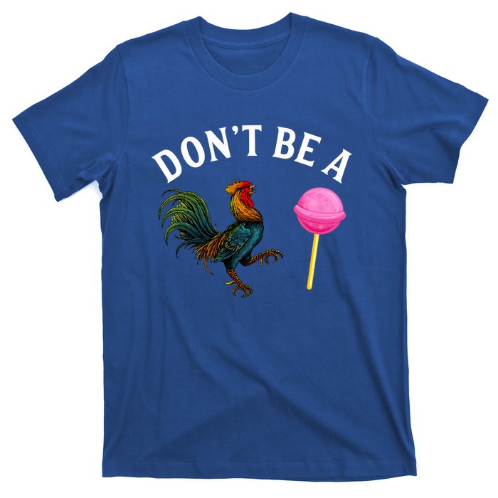 DonT Be A Rooster Lollipop Cock T-Shirt