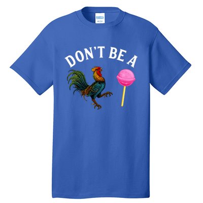 DonT Be A Rooster Lollipop Cock Tall T-Shirt