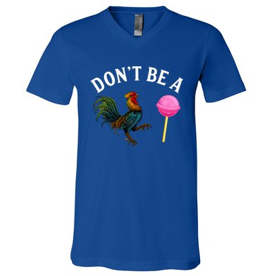 DonT Be A Rooster Lollipop Cock V-Neck T-Shirt