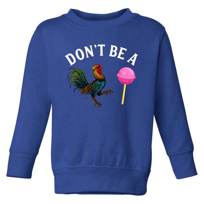 DonT Be A Rooster Lollipop Cock Toddler Sweatshirt