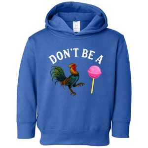 DonT Be A Rooster Lollipop Cock Toddler Hoodie