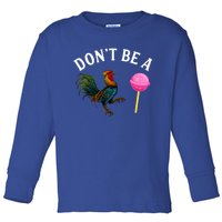 DonT Be A Rooster Lollipop Cock Toddler Long Sleeve Shirt