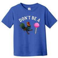 DonT Be A Rooster Lollipop Cock Toddler T-Shirt