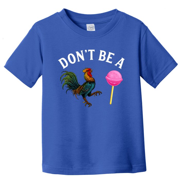 DonT Be A Rooster Lollipop Cock Toddler T-Shirt