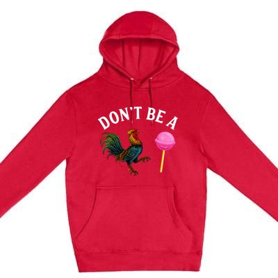 DonT Be A Rooster Lollipop Cock Premium Pullover Hoodie