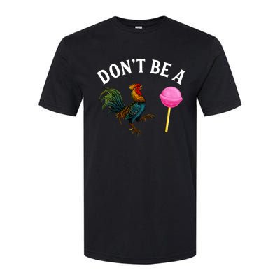 DonT Be A Rooster Lollipop Cock Softstyle CVC T-Shirt