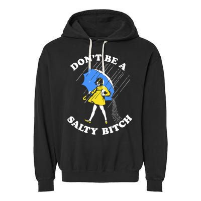 Dont Be A Salty Bitch Funny Garment-Dyed Fleece Hoodie