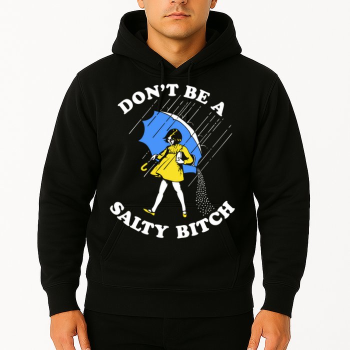 Dont Be A Salty Bitch Funny Hoodie