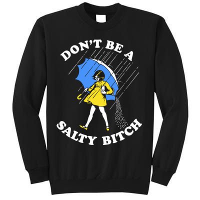 Dont Be A Salty Bitch Funny Sweatshirt