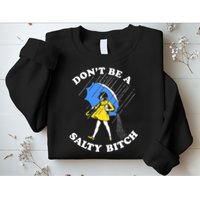 Dont Be A Salty Bitch Funny Sweatshirt