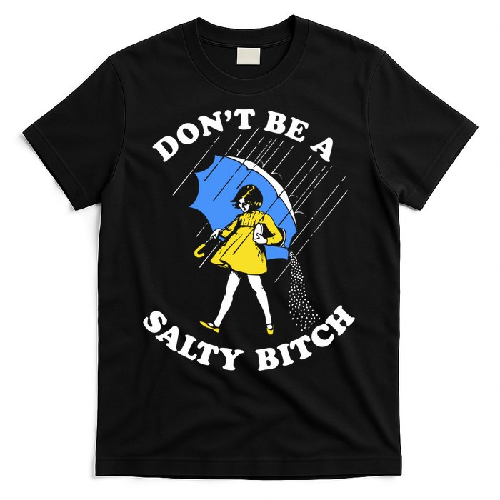 Dont Be A Salty Bitch Funny T-Shirt