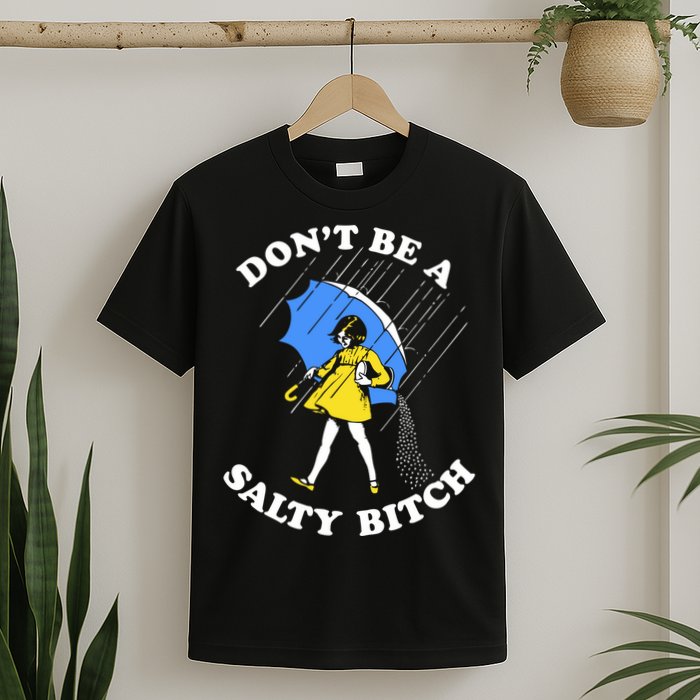 Dont Be A Salty Bitch Funny T-Shirt