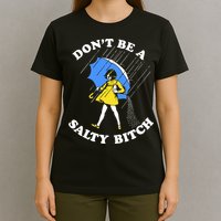 Dont Be A Salty Bitch Funny T-Shirt