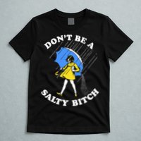 Dont Be A Salty Bitch Funny T-Shirt