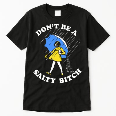 Dont Be A Salty Bitch Funny Tall T-Shirt