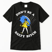 Dont Be A Salty Bitch Funny Tall T-Shirt