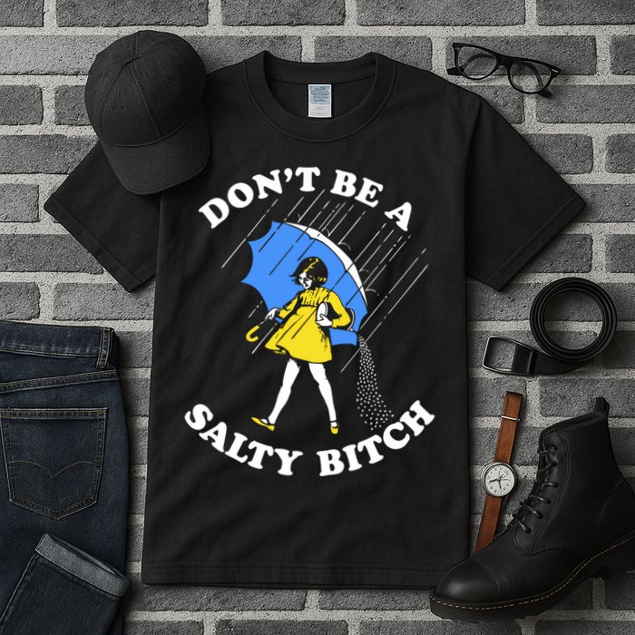 Dont Be A Salty Bitch Funny Tall T-Shirt
