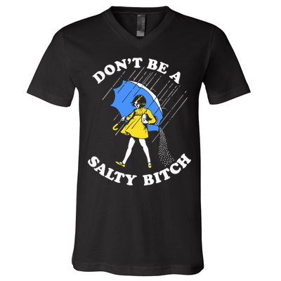Dont Be A Salty Bitch Funny V-Neck T-Shirt