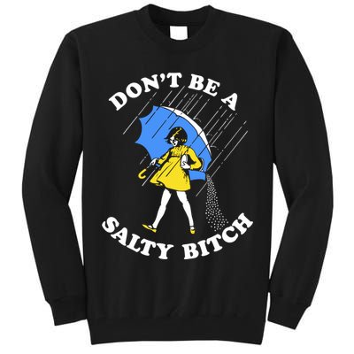 Dont Be A Salty Bitch Funny Tall Sweatshirt