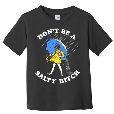 Dont Be A Salty Bitch Funny Toddler T-Shirt