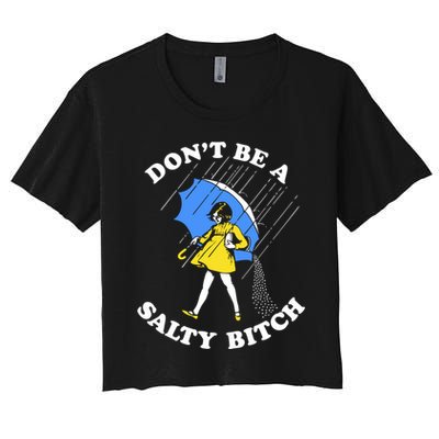 Dont Be A Salty Bitch Funny Crop Top