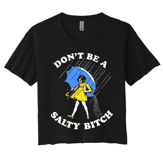 Dont Be A Salty Bitch Funny Crop Top