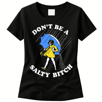 Dont Be A Salty Bitch Funny Womens T-Shirt