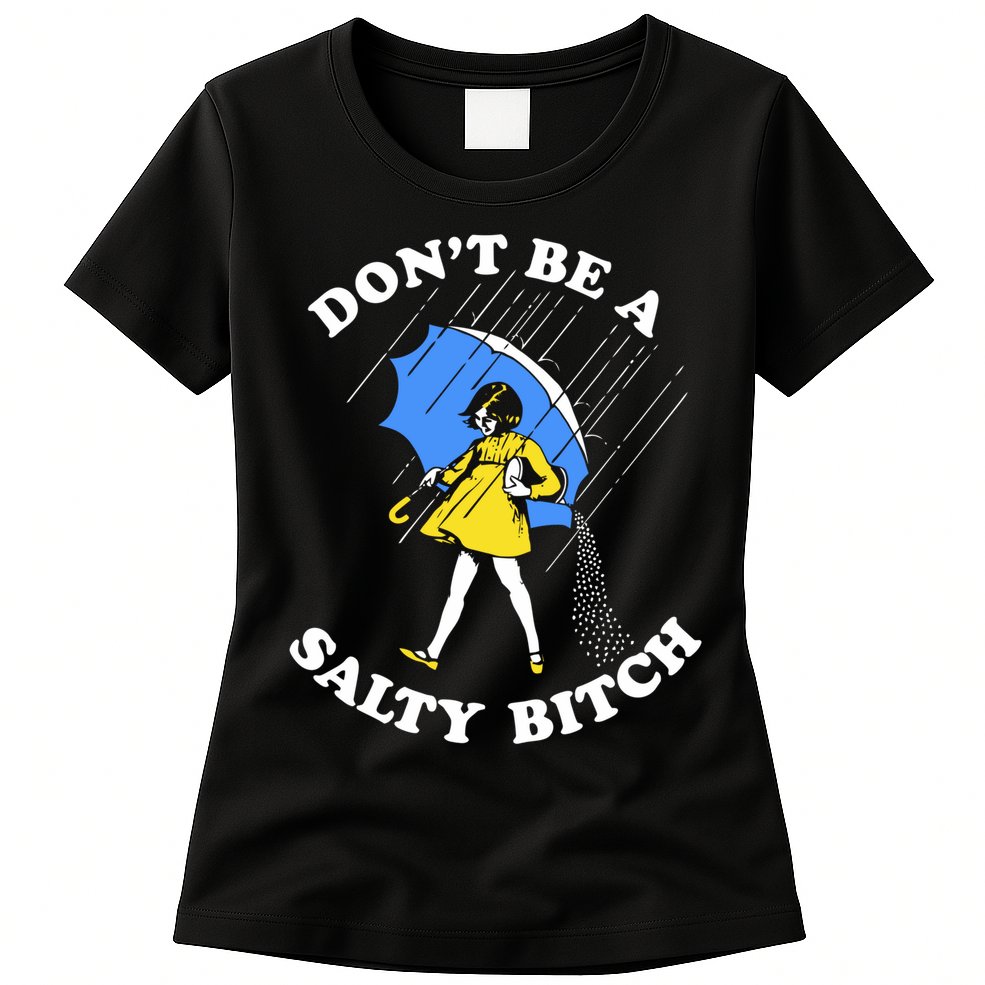 Dont Be A Salty Bitch Funny Womens T-Shirt