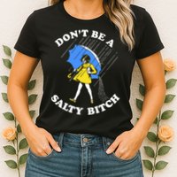 Dont Be A Salty Bitch Funny Womens T-Shirt