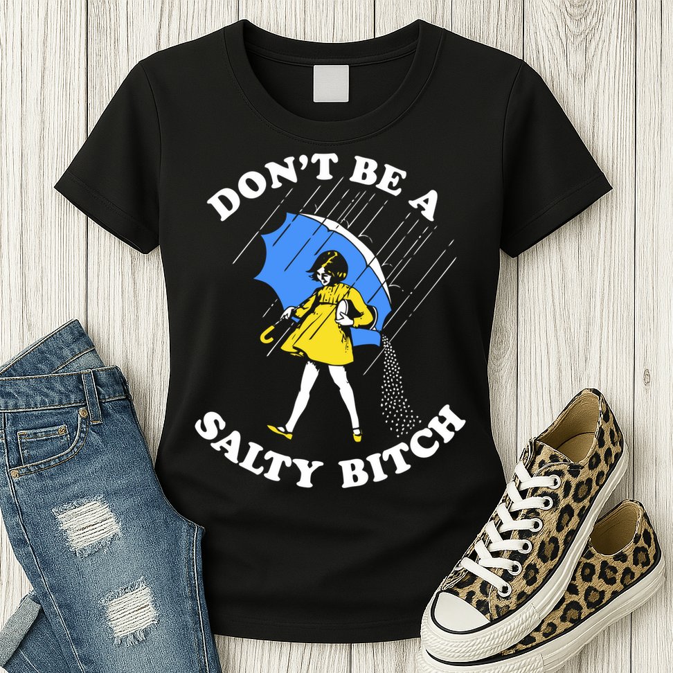 Dont Be A Salty Bitch Funny Womens T-Shirt