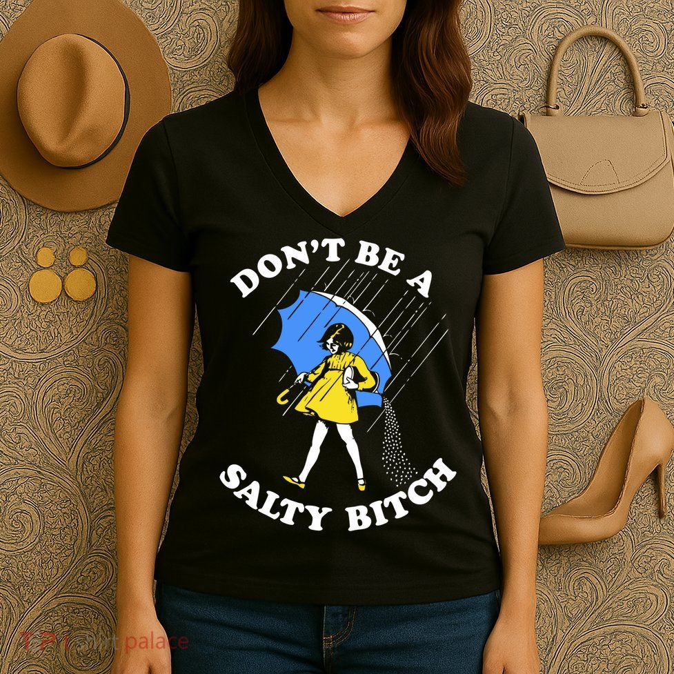 Dont Be A Salty Bitch Funny Women's V-Neck T-Shirt