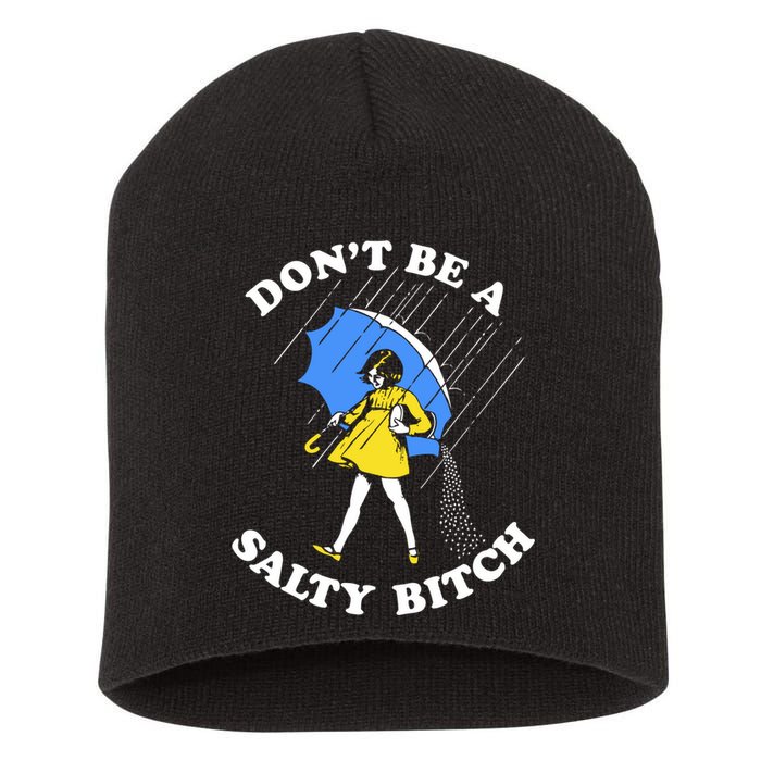 Dont Be A Salty Bitch Funny Short Acrylic Beanie