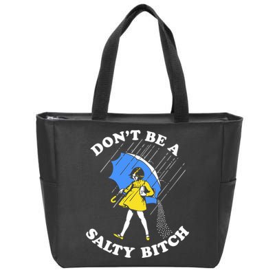 Dont Be A Salty Bitch Funny Zip Tote Bag