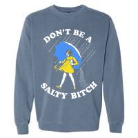Dont Be A Salty Bitch Funny Garment-Dyed Sweatshirt