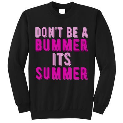 Dont Be A Bummer Its Summer Tall Sweatshirt