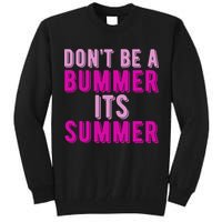 Dont Be A Bummer Its Summer Tall Sweatshirt