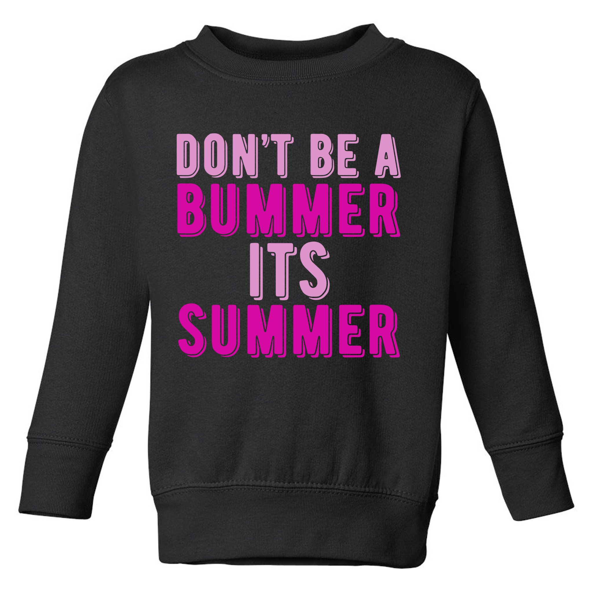 Dont Be A Bummer Its Summer Toddler Sweatshirt