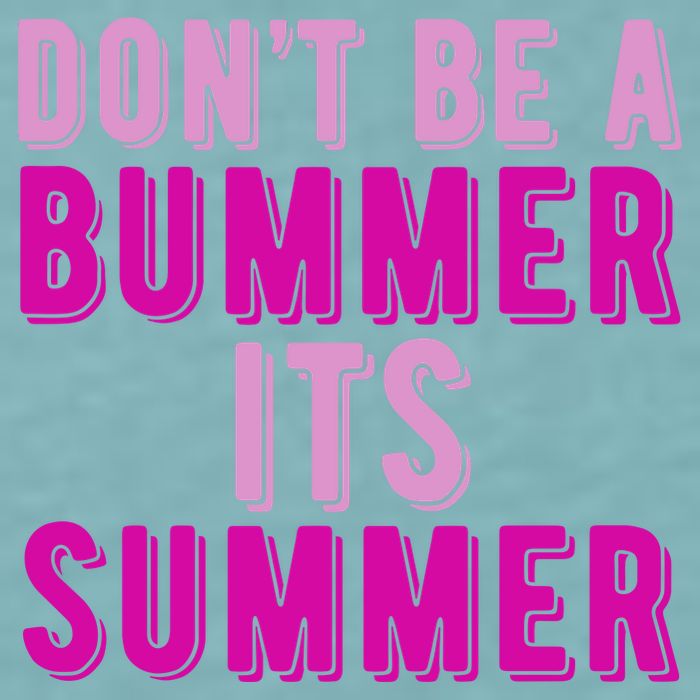 Dont Be A Bummer Its Summer Sueded Cloud Jersey T-Shirt