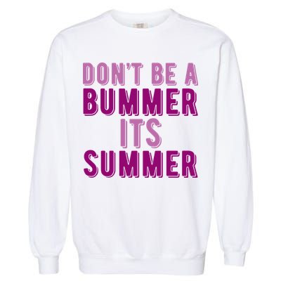 Dont Be A Bummer Its Summer Garment-Dyed Sweatshirt