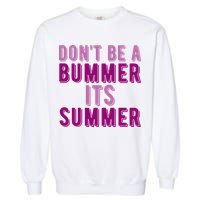 Dont Be A Bummer Its Summer Garment-Dyed Sweatshirt