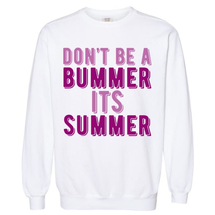 Dont Be A Bummer Its Summer Garment-Dyed Sweatshirt