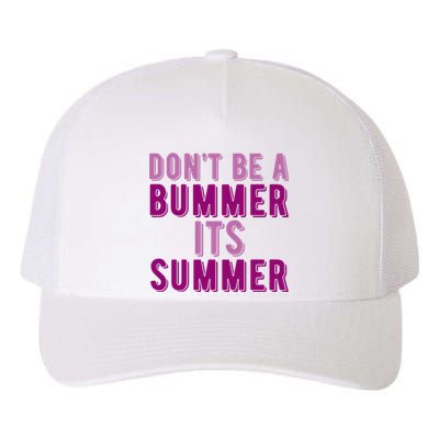 Dont Be A Bummer Its Summer Yupoong Adult 5-Panel Trucker Hat